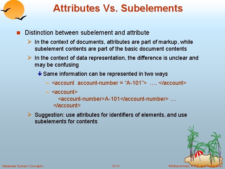 Attributes Vs. Subelements n Distinction between subelement and attribute Ø In the context of