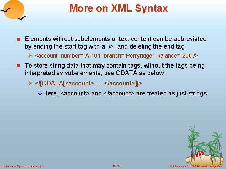 More on XML Syntax n Elements without subelements or text content can be abbreviated