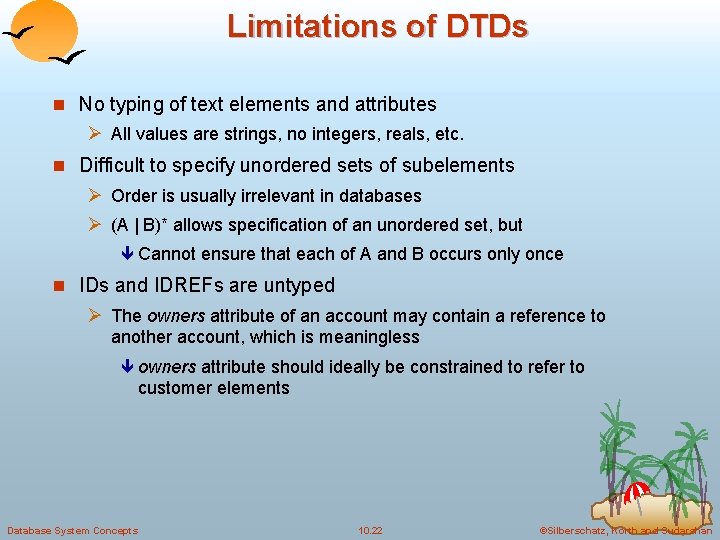 Limitations of DTDs n No typing of text elements and attributes Ø All values