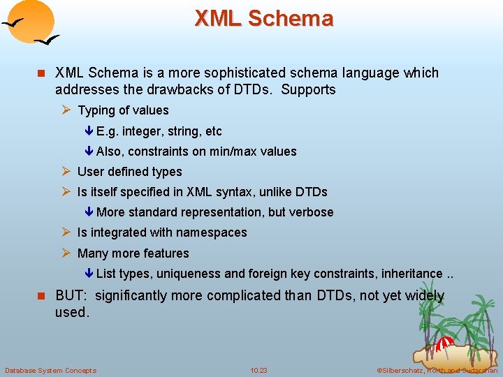 XML Schema n XML Schema is a more sophisticated schema language which addresses the