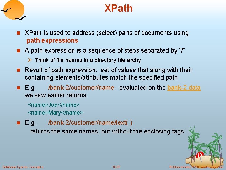 XPath n XPath is used to address (select) parts of documents using path expressions