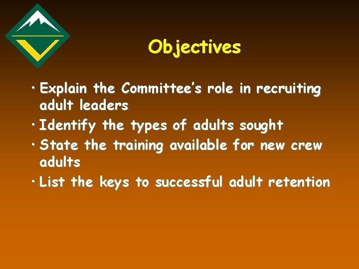 Objectives • Explain the Committee’s role in recruiting adult leaders • Identify the types