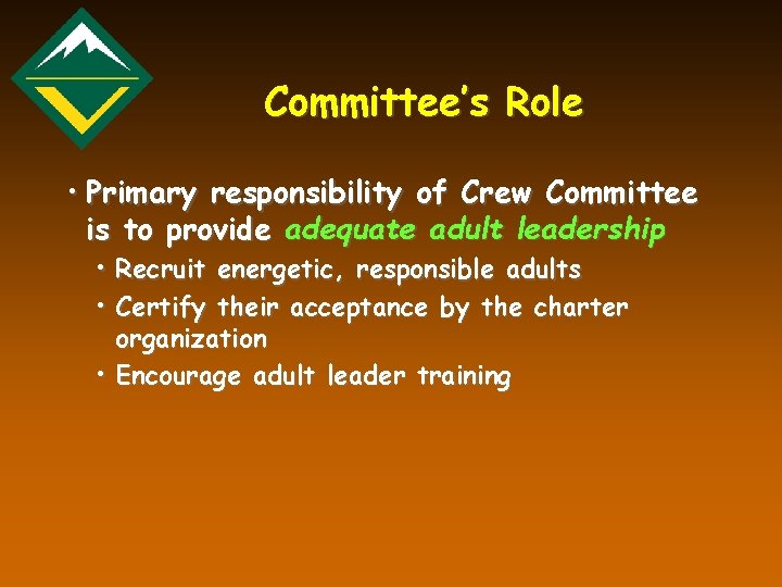 Committee’s Role • Primary responsibility of Crew Committee is to provide adequate adult leadership