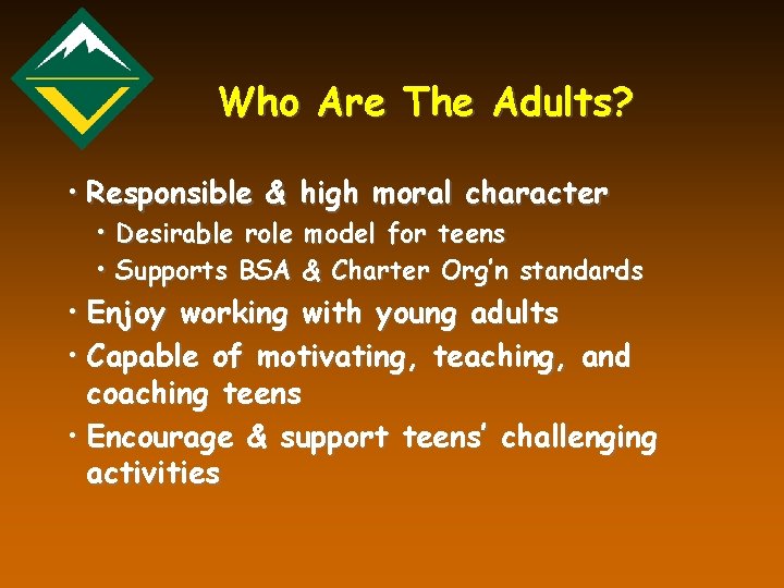 Who Are The Adults? • Responsible & high moral character • Desirable role model