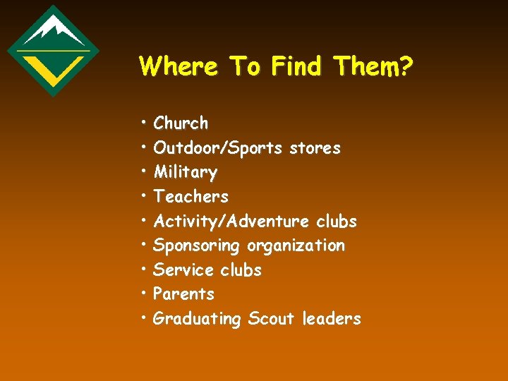 Where To Find Them? • • • Church Outdoor/Sports stores Military Teachers Activity/Adventure clubs
