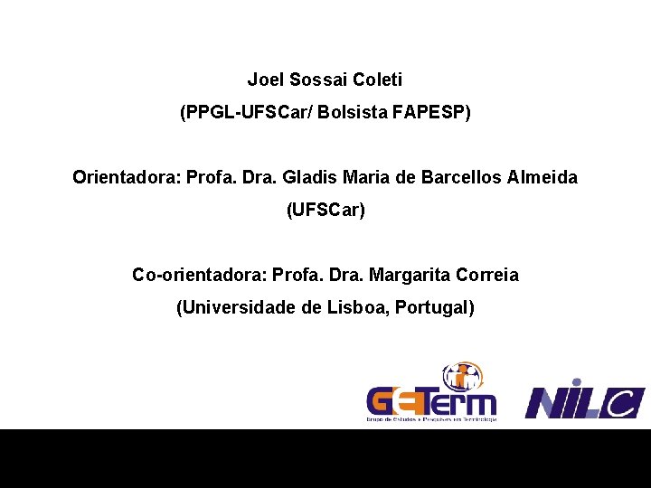 Joel Sossai Coleti (PPGL-UFSCar/ Bolsista FAPESP) Orientadora: Profa. Dra. Gladis Maria de Barcellos Almeida