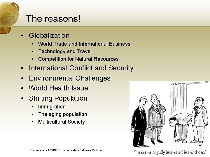 The reasons! • Globalization • World Trade and International Business • Technology and Travel