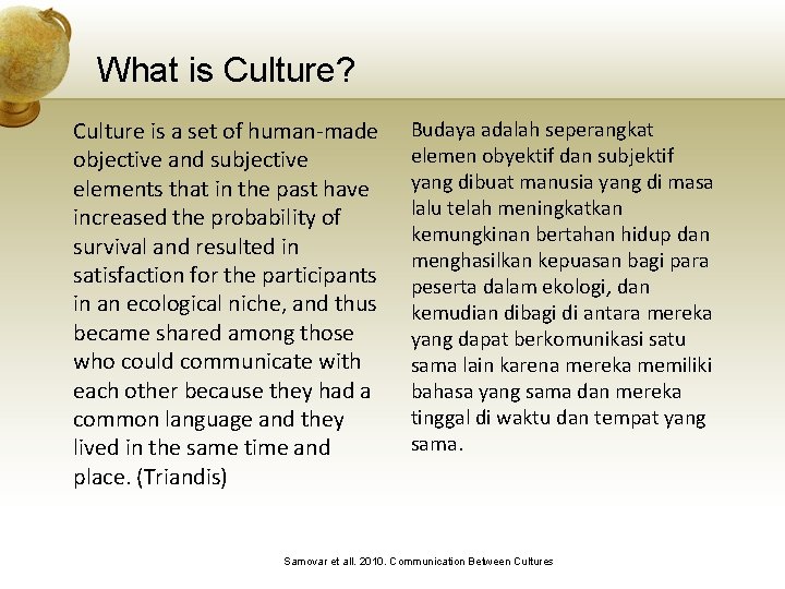 What is Culture? Culture is a set of human-made objective and subjective elements that