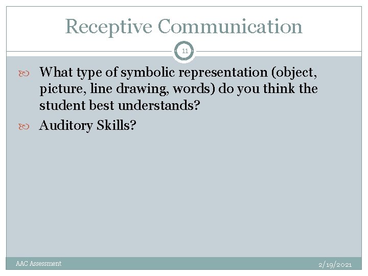 Receptive Communication 11 What type of symbolic representation (object, picture, line drawing, words) do