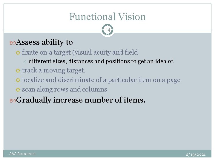 Functional Vision 14 Assess ability to fixate on a target (visual acuity and field