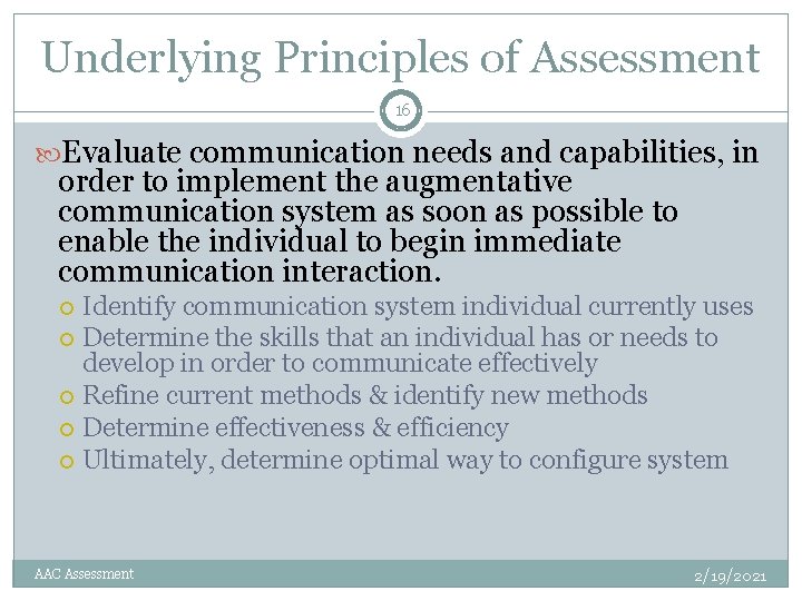 Underlying Principles of Assessment 16 Evaluate communication needs and capabilities, in order to implement