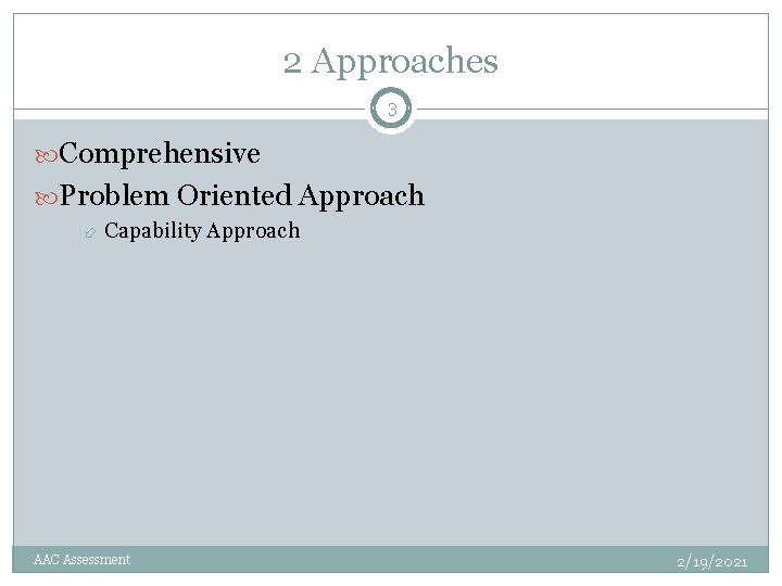 2 Approaches 3 Comprehensive Problem Oriented Approach Capability Approach AAC Assessment 2/19/2021 