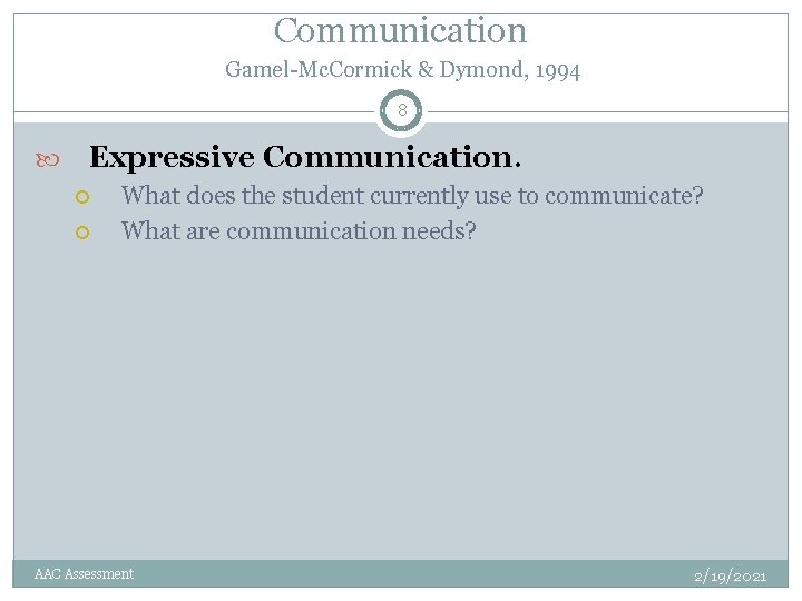 Communication Gamel-Mc. Cormick & Dymond, 1994 8 Expressive Communication. What does the student currently