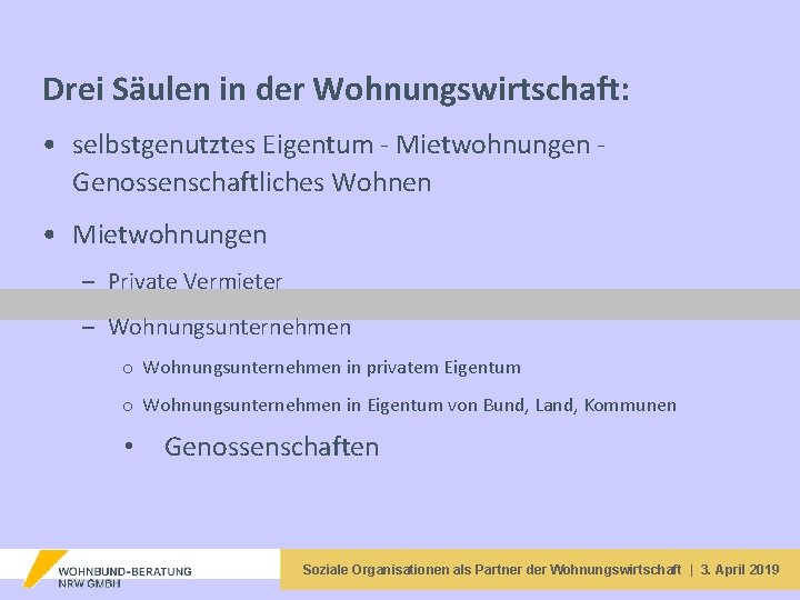 Drei Säulen in der Wohnungswirtschaft: • selbstgenutztes Eigentum - Mietwohnungen Genossenschaftliches Wohnen • Mietwohnungen