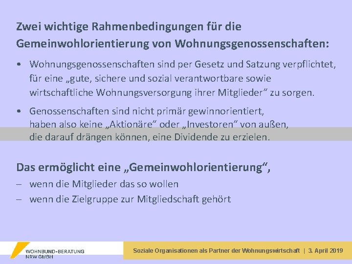 Zwei wichtige Rahmenbedingungen für die Gemeinwohlorientierung von Wohnungsgenossenschaften: • Wohnungsgenossenschaften sind per Gesetz und