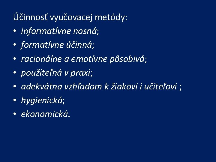 Účinnosť vyučovacej metódy: • informatívne nosná; • formatívne účinná; • racionálne a emotívne pôsobivá;