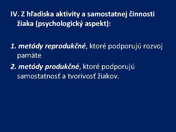 IV. Z hľadiska aktivity a samostatnej činnosti žiaka (psychologický aspekt): 1. metódy reprodukčné, ktoré