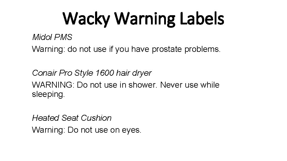 Wacky Warning Labels Midol PMS Warning: do not use if you have prostate problems.