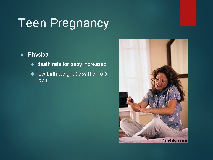 Teen Pregnancy Physical death rate for baby increased low birth weight (less than 5.