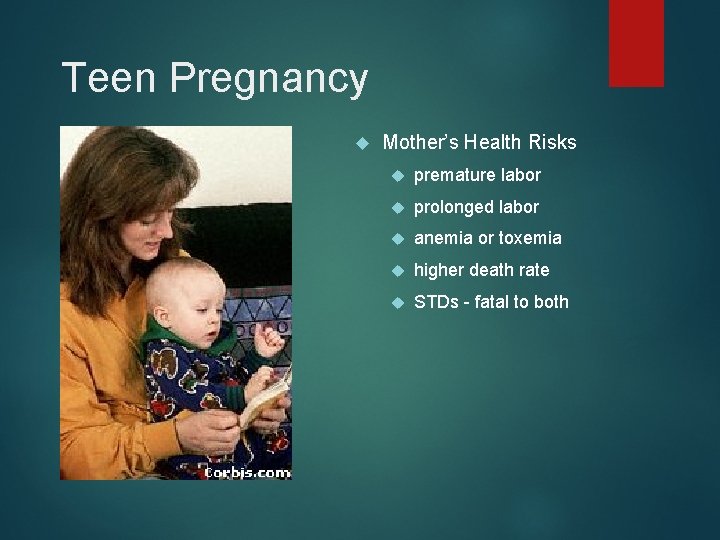 Teen Pregnancy Mother’s Health Risks premature labor prolonged labor anemia or toxemia higher death