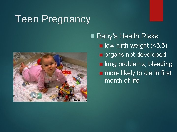 Teen Pregnancy n Baby’s Health Risks n low birth weight (<5. 5) n organs