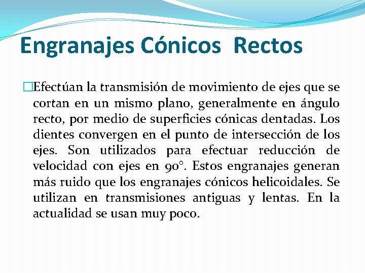 Engranajes Cónicos Rectos �Efectúan la transmisión de movimiento de ejes que se cortan en