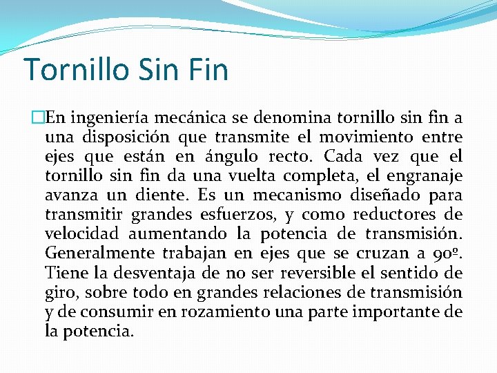 Tornillo Sin Fin �En ingeniería mecánica se denomina tornillo sin fin a una disposición