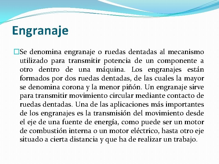 Engranaje �Se denomina engranaje o ruedas dentadas al mecanismo utilizado para transmitir potencia de