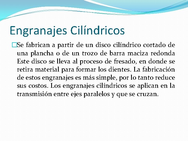 Engranajes Cilíndricos �Se fabrican a partir de un disco cilíndrico cortado de una plancha