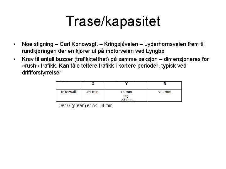 Trase/kapasitet • • Noe stigning – Carl Konowsgt. – Kringsjåveien – Lyderhornsveien frem til