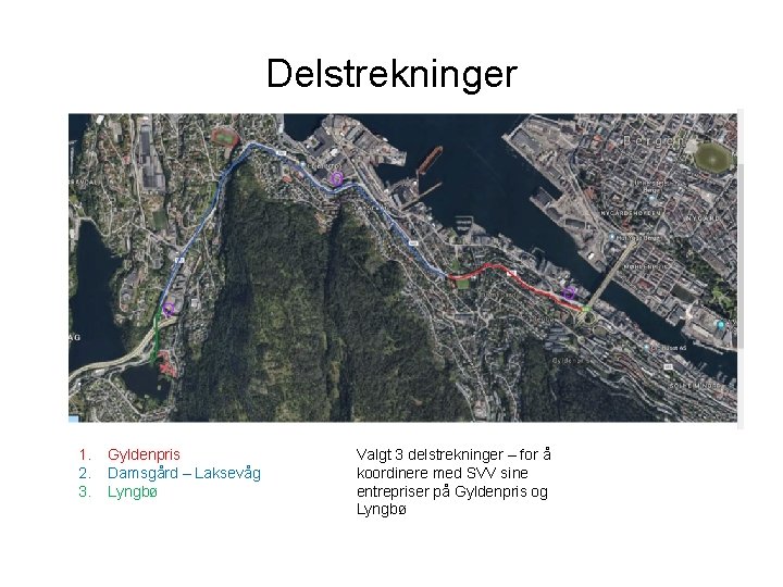 Delstrekninger 1. 2. 3. Gyldenpris Damsgård – Laksevåg Lyngbø Valgt 3 delstrekninger – for