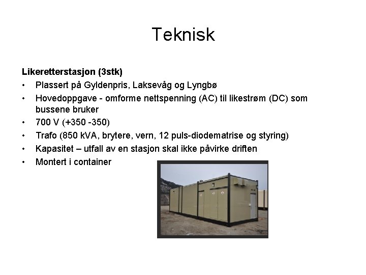 Teknisk Likeretterstasjon (3 stk) • Plassert på Gyldenpris, Laksevåg og Lyngbø • Hovedoppgave -