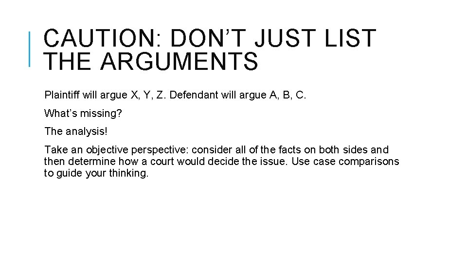 CAUTION: DON’T JUST LIST THE ARGUMENTS Plaintiff will argue X, Y, Z. Defendant will