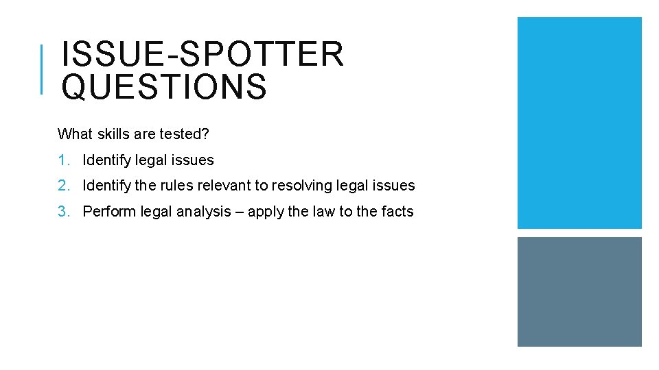 ISSUE-SPOTTER QUESTIONS What skills are tested? 1. Identify legal issues 2. Identify the rules