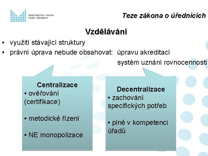 Teze zákona o úřednících Vzdělávání • využití stávající struktury • právní úprava nebude obsahovat: