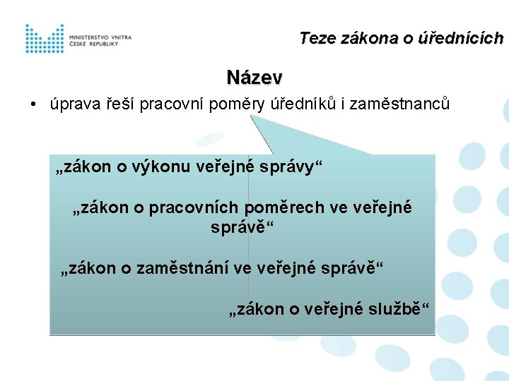 Teze zákona o úřednících Název • úprava řeší pracovní poměry úředníků i zaměstnanců „zákon