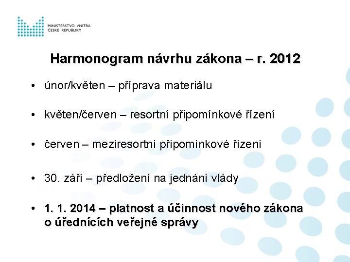 Harmonogram návrhu zákona – r. 2012 • únor/květen – příprava materiálu • květen/červen –