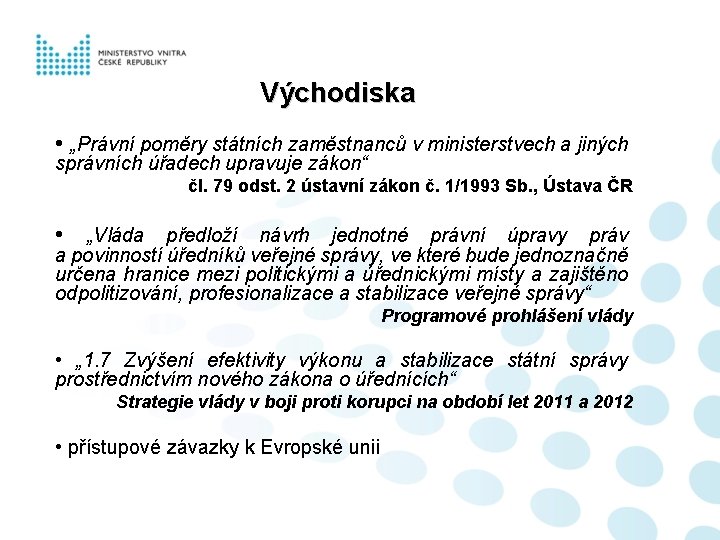 Východiska • „Právní poměry státních zaměstnanců v ministerstvech a jiných správních úřadech upravuje zákon“