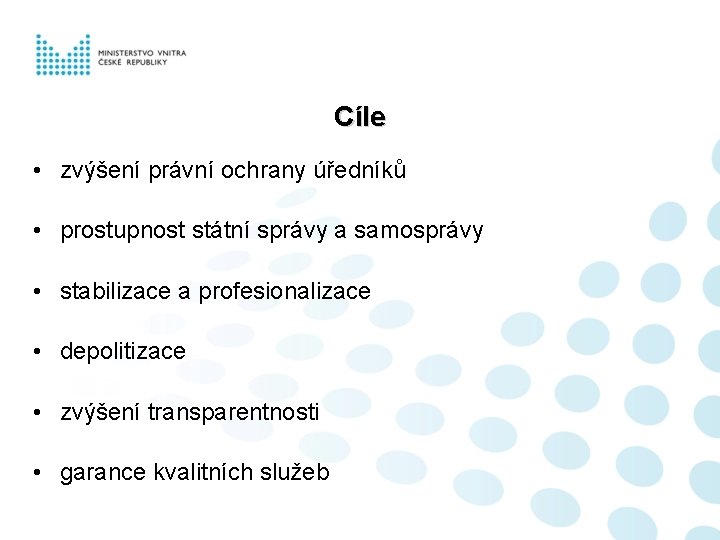 Cíle • zvýšení právní ochrany úředníků • prostupnost státní správy a samosprávy • stabilizace