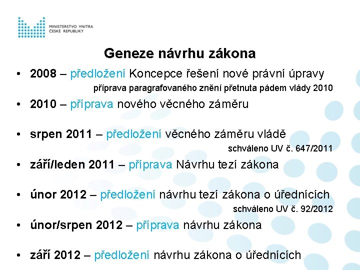 Geneze návrhu zákona • 2008 – předložení Koncepce řešení nové právní úpravy příprava paragrafovaného