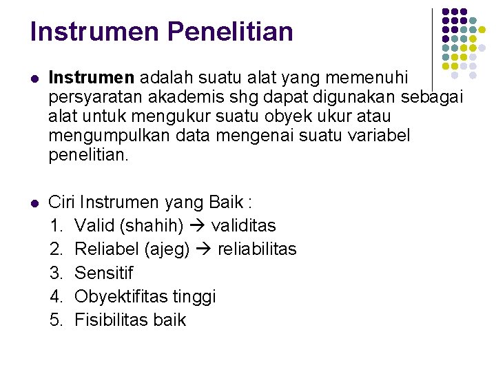 Instrumen Penelitian l Instrumen adalah suatu alat yang memenuhi persyaratan akademis shg dapat digunakan