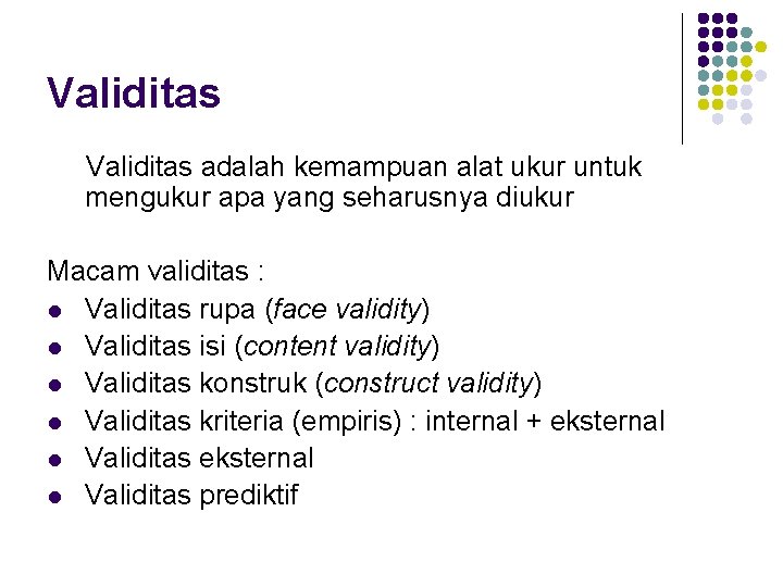 Validitas adalah kemampuan alat ukur untuk mengukur apa yang seharusnya diukur Macam validitas :