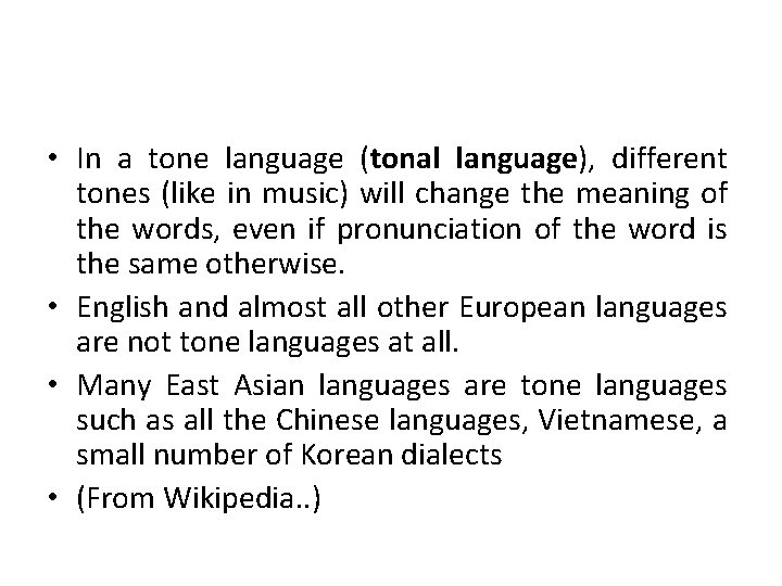  • In a tone language (tonal language), different tones (like in music) will