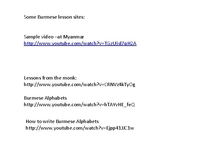 Some Burmese lesson sites: Sample video –at Myanmar http: //www. youtube. com/watch? v=TGz. U