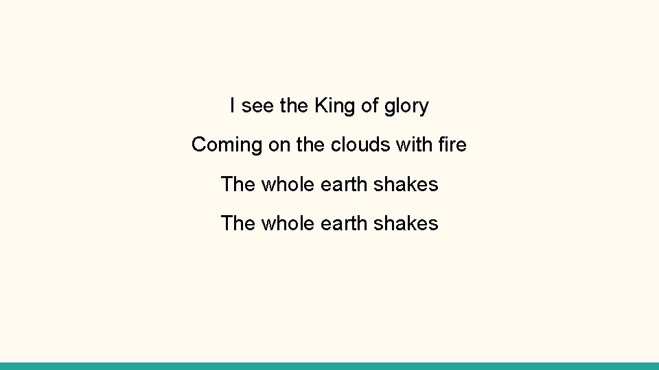I see the King of glory Coming on the clouds with fire The whole