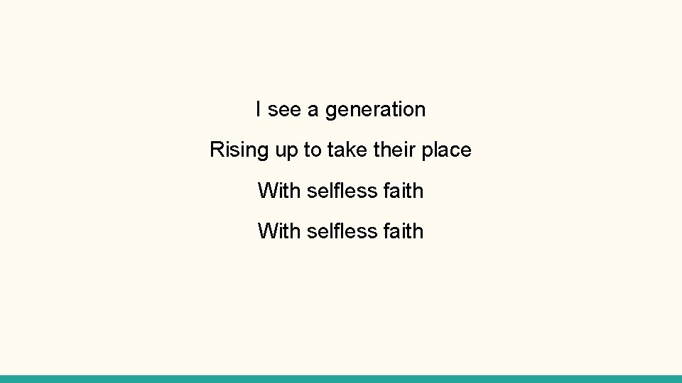 I see a generation Rising up to take their place With selfless faith 