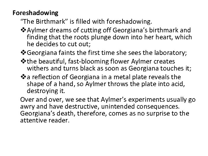 Foreshadowing “The Birthmark” is filled with foreshadowing. v. Aylmer dreams of cutting off Georgiana’s