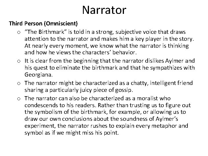 Narrator Third Person (Omniscient) o “The Birthmark” is told in a strong, subjective voice