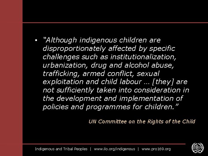  • “Although indigenous children are disproportionately affected by specific challenges such as institutionalization,