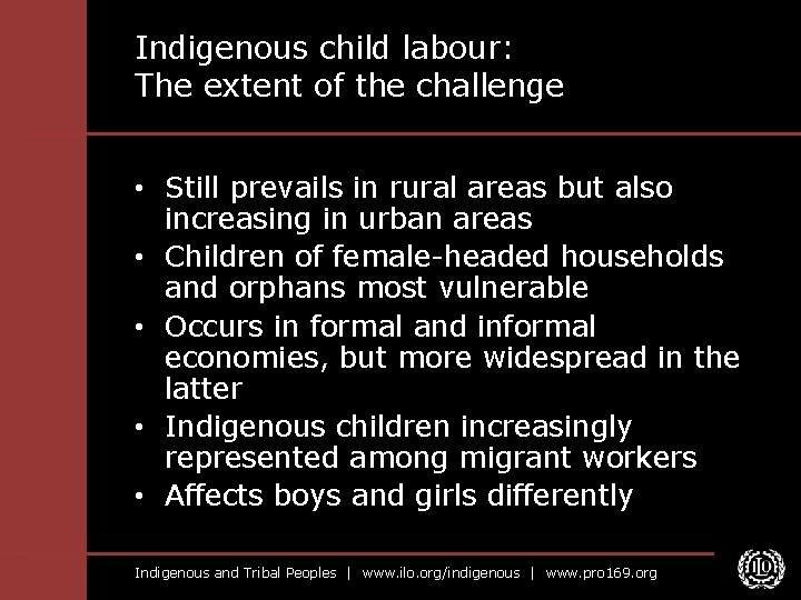 Indigenous child labour: The extent of the challenge • Still prevails in rural areas